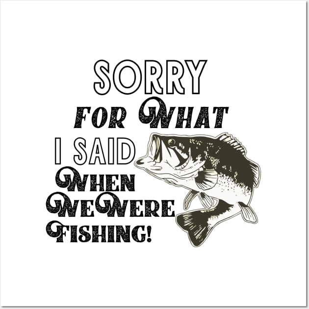 Funny Largemouth Bass Fishing Quote Sorry For What I Said Wall Art by Outdoor Strong 